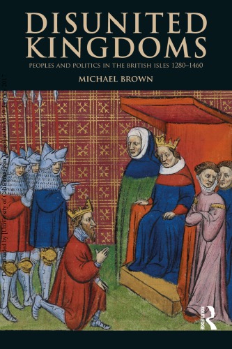 Disunited Kingdoms: Peoples and Politics in the British Isles, 1280–1460